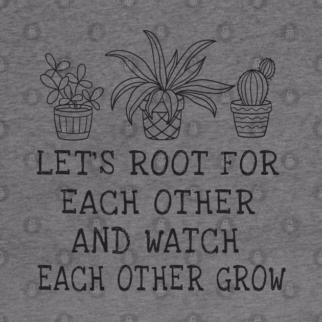 let's root for each other and watch each other grow by TIHONA